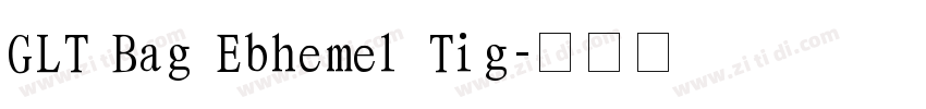 GLT Bag Ebhemel Tig字体转换